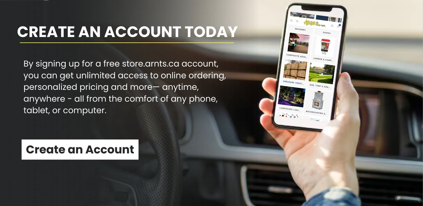 Create an Account Today! By signing up for a free store.arnts.ca account, you can get unlimited access to online ordering, personalized pricing and more— anytime, anywhere - all from the comfort of any phone, tablet, or computer.  Create an Account!